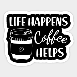 Coffee - Life happens coffee helps Sticker